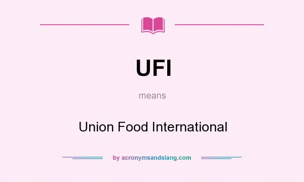 What does UFI mean? It stands for Union Food International