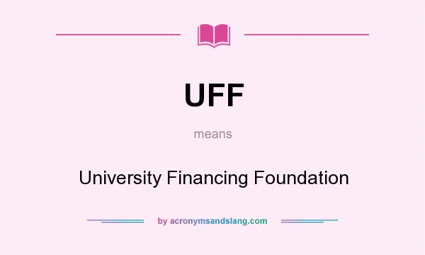 What does UFF mean? It stands for University Financing Foundation