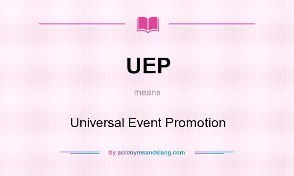 What does UEP mean? It stands for Universal Event Promotion
