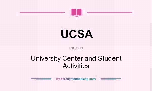 What does UCSA mean? It stands for University Center and Student Activities