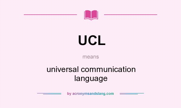 What does UCL mean? It stands for universal communication language