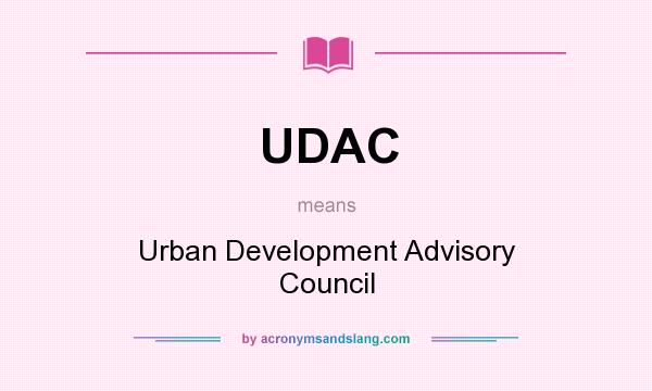 What does UDAC mean? It stands for Urban Development Advisory Council