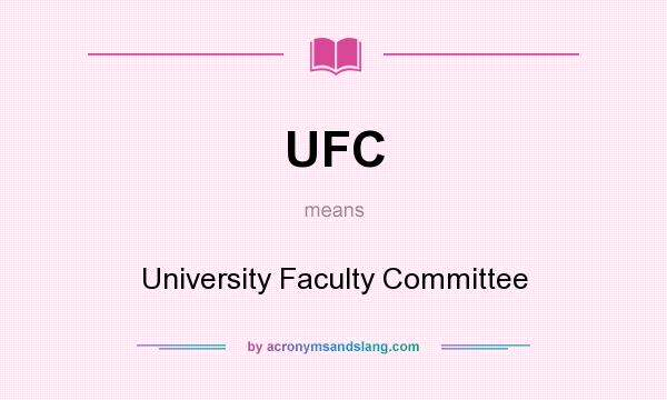 What does UFC mean? It stands for University Faculty Committee