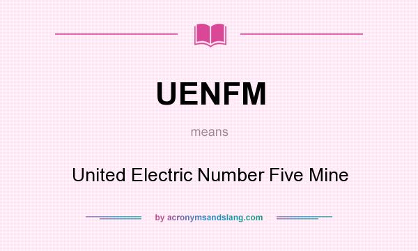 What does UENFM mean? It stands for United Electric Number Five Mine