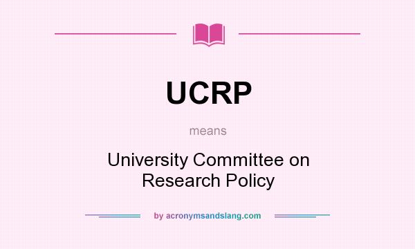 What does UCRP mean? It stands for University Committee on Research Policy