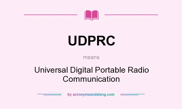 What does UDPRC mean? It stands for Universal Digital Portable Radio Communication