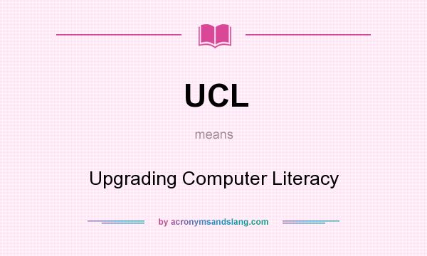What does UCL mean? It stands for Upgrading Computer Literacy