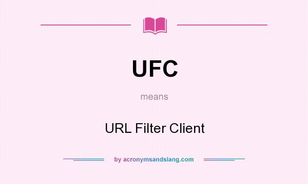 What does UFC mean? It stands for URL Filter Client