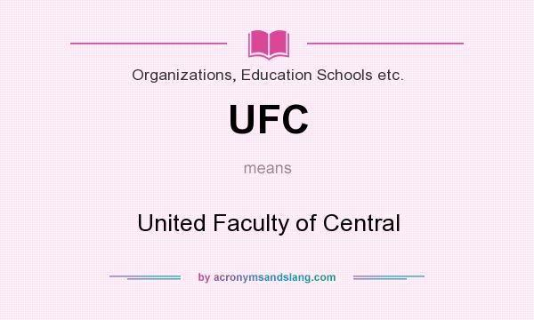 What does UFC mean? It stands for United Faculty of Central