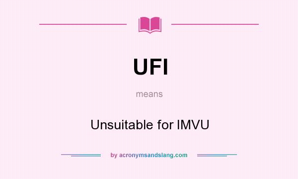 What does UFI mean? It stands for Unsuitable for IMVU