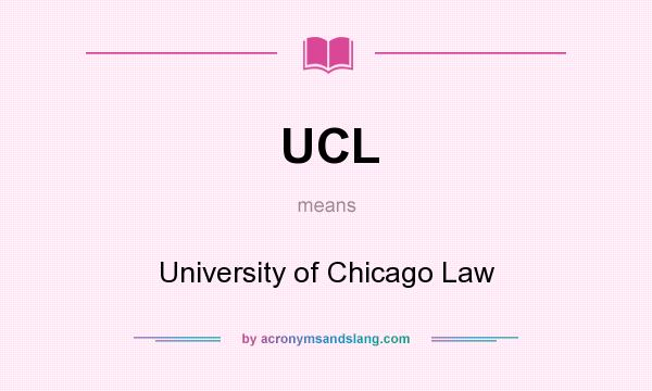 What does UCL mean? It stands for University of Chicago Law