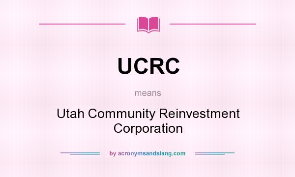 What does UCRC mean? It stands for Utah Community Reinvestment Corporation