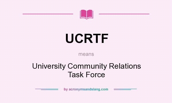 What does UCRTF mean? It stands for University Community Relations Task Force