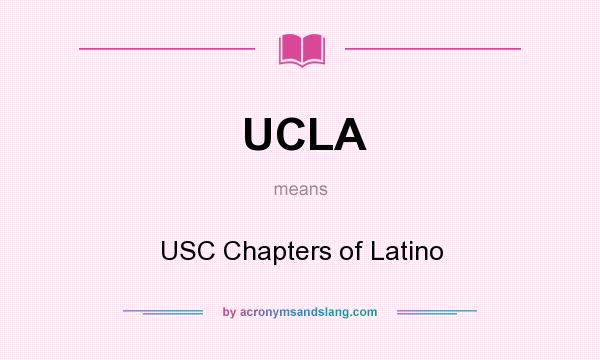 What does UCLA mean? It stands for USC Chapters of Latino