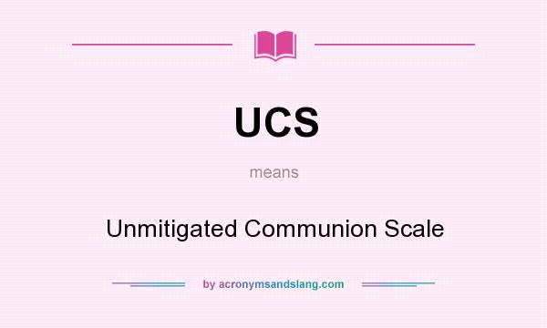 What does UCS mean? It stands for Unmitigated Communion Scale