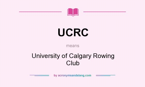 What does UCRC mean? It stands for University of Calgary Rowing Club