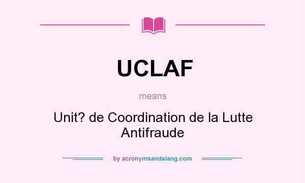 What does UCLAF mean? It stands for Unit? de Coordination de la Lutte Antifraude