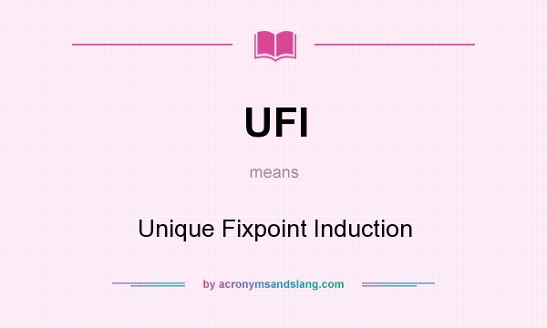 What does UFI mean? It stands for Unique Fixpoint Induction