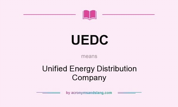 What does UEDC mean? It stands for Unified Energy Distribution Company
