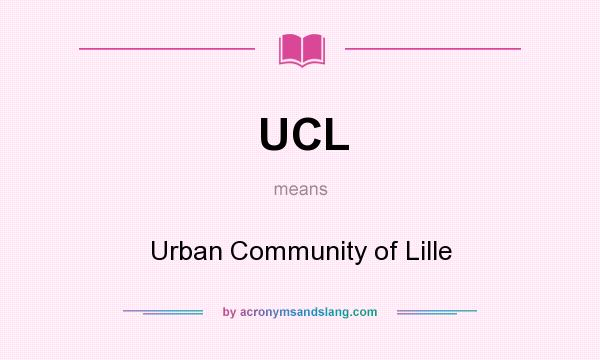 What does UCL mean? It stands for Urban Community of Lille