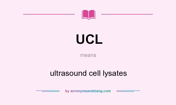 What does UCL mean? It stands for ultrasound cell lysates