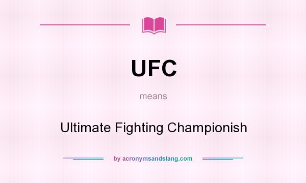 What does UFC mean? It stands for Ultimate Fighting Championish