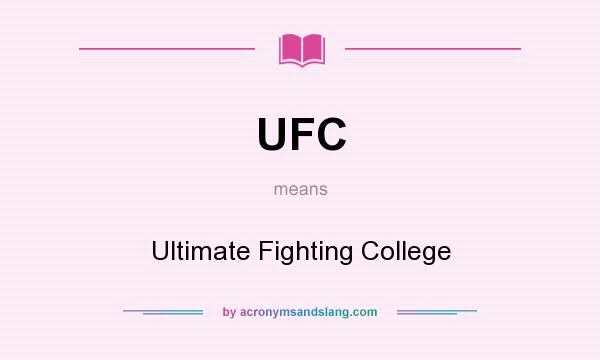 What does UFC mean? It stands for Ultimate Fighting College
