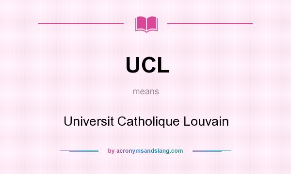 What does UCL mean? It stands for Universit Catholique Louvain