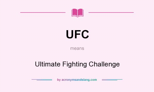 What does UFC mean? It stands for Ultimate Fighting Challenge