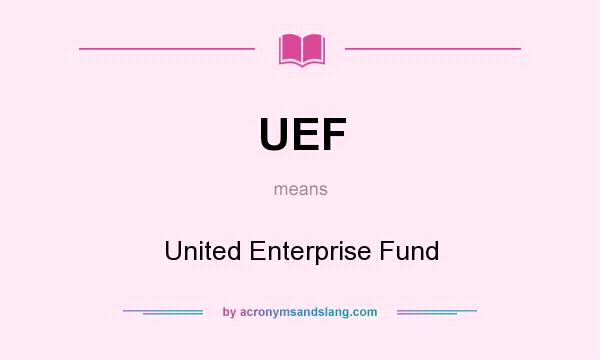 What does UEF mean? It stands for United Enterprise Fund