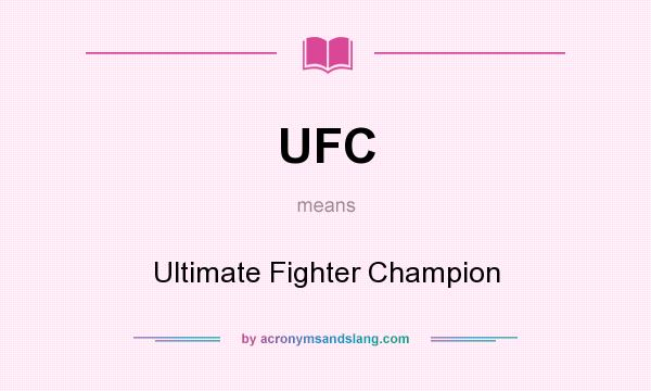 What does UFC mean? It stands for Ultimate Fighter Champion