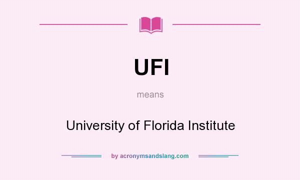What does UFI mean? It stands for University of Florida Institute