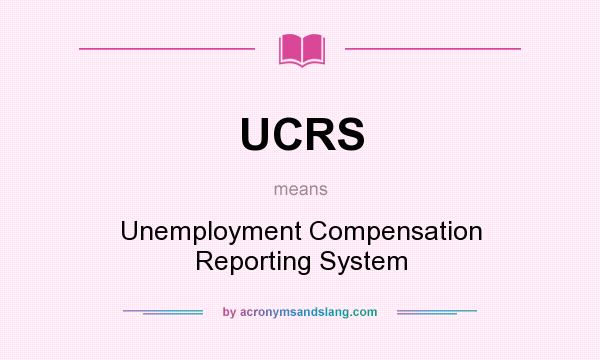 What does UCRS mean? It stands for Unemployment Compensation Reporting System