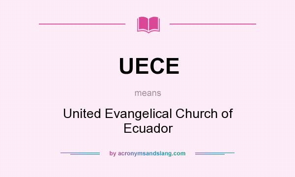 What does UECE mean? It stands for United Evangelical Church of Ecuador
