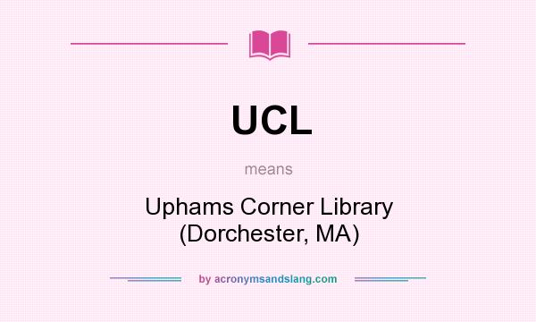 What does UCL mean? It stands for Uphams Corner Library (Dorchester, MA)
