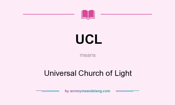 What does UCL mean? It stands for Universal Church of Light