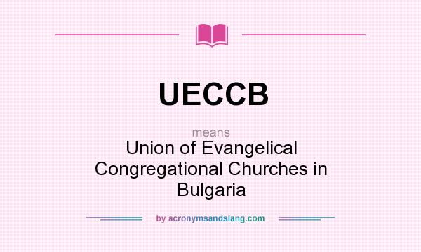 What does UECCB mean? It stands for Union of Evangelical Congregational Churches in Bulgaria