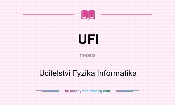 What does UFI mean? It stands for Ucitelstvi Fyzika Informatika