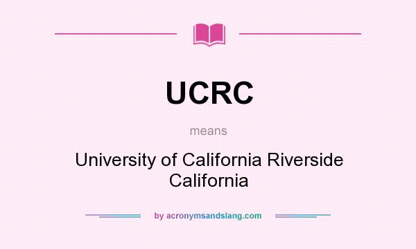 What does UCRC mean? It stands for University of California Riverside California