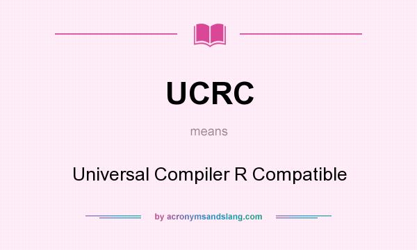 What does UCRC mean? It stands for Universal Compiler R Compatible