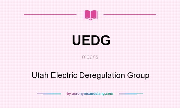 What does UEDG mean? It stands for Utah Electric Deregulation Group