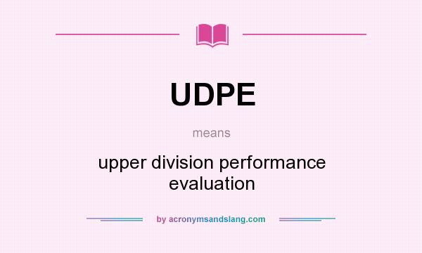 What does UDPE mean? It stands for upper division performance evaluation