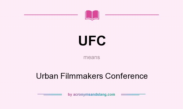 What does UFC mean? It stands for Urban Filmmakers Conference