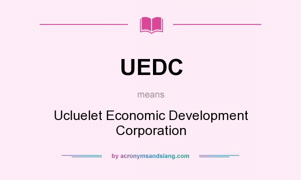 What does UEDC mean? It stands for Ucluelet Economic Development Corporation