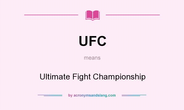 What does UFC mean? It stands for Ultimate Fight Championship