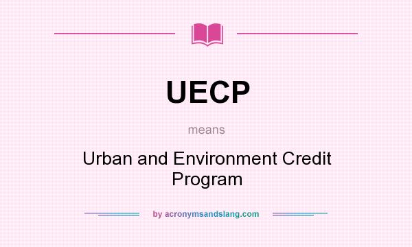 What does UECP mean? It stands for Urban and Environment Credit Program