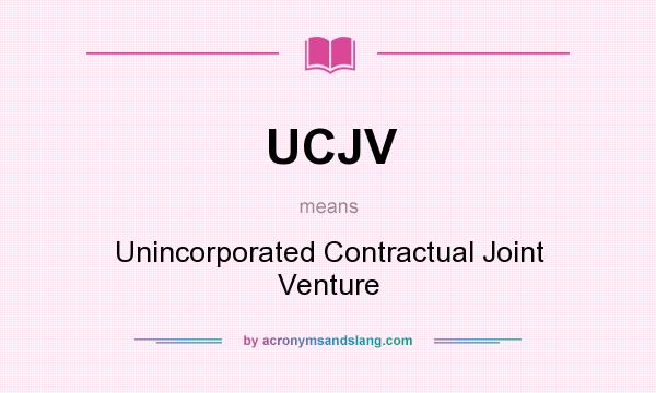 What does UCJV mean? It stands for Unincorporated Contractual Joint Venture