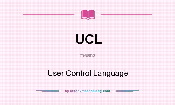 What does UCL mean? It stands for User Control Language