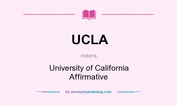 What does UCLA mean? It stands for University of California Affirmative