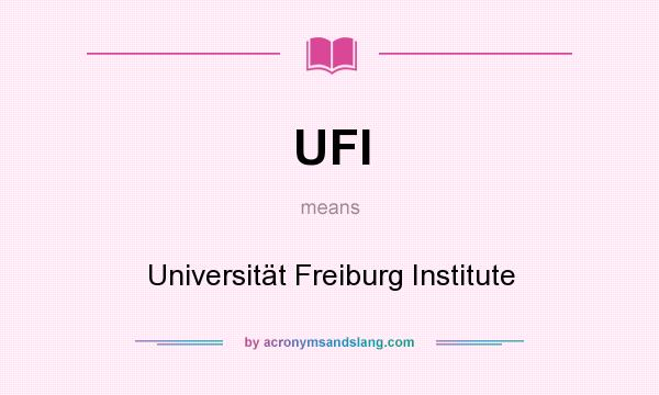 What does UFI mean? It stands for Universität Freiburg Institute